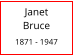 Janet         Bruce  1871 - 1947
