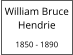 William Bruce Hendrie  1850 - 1890