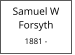 Samuel W       Forsyth  1881 -