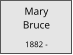 Mary        Bruce  1882 -