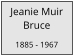 Jeanie Muir        Bruce  1885 - 1967