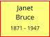 Janet         Bruce  1871 - 1947