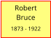 Robert       Bruce  1873 - 1922