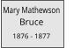 Mary Mathewson       Bruce  1876 - 1877