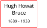 Hugh Howat           Bruce  1889 - 1933