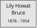 Lily Howat         Bruce  1878 - 1954