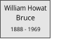 William Howat         Bruce  1888 - 1969