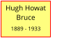 Hugh Howat           Bruce  1889 - 1933