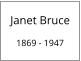 Janet Bruce 1869 - 1947