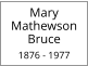 Mary Mathewson Bruce  1876 - 1977