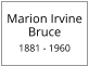 Marion Irvine Bruce  1881 - 1960