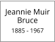 Jeannie Muir Bruce  1885 - 1967