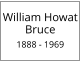 William Howat Bruce  1888 - 1969