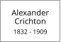 Alexander Crichton  1832 - 1909