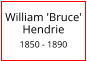 William 'Bruce' Hendrie  1850 - 1890