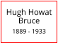 Hugh Howat Bruce  1889 - 1933