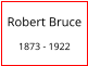 Robert Bruce 1873 - 1922