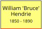 William 'Bruce' Hendrie  1850 - 1890