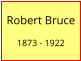 Robert Bruce 1873 - 1922