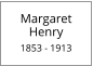 Margaret Henry  1853 - 1913