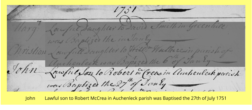 John        Lawful son to Robert McCrea in Auchenleck parish was Baptised the 27th of July 1751