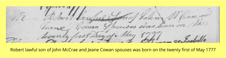 Robert lawful son of John McCrae and Jeane Cowan spouses was born on the twenty first of May 1777