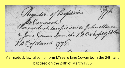 Marmaduck lawful son of John Mcree & Jane Cowan born the 24th and baptised on the 24th of March 1776