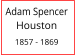 Adam Spencer       Houston  1857 - 1869