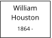 William         Houston  1864 -