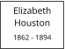 Elizabeth       Houston  1862 - 1894