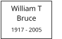 William T            Bruce  1917 - 2005