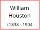 William   Houston  c1838 - 1904