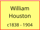 William   Houston  c1838 - 1904
